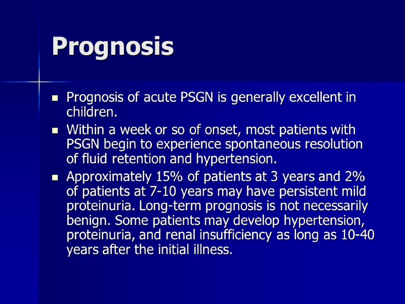 Prognosis  Prognosis of acute PSGN is generally excellent in children. Within a week
